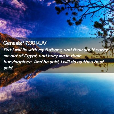 Picture 02 - Genesis 47:30 KJV - But I will lie with my fathers, and thou shalt - Bible Verse Picture