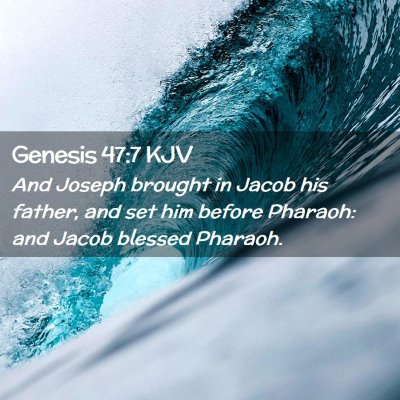 Picture 02 - Genesis 47:7 KJV - And Joseph brought in Jacob his father, and set - Bible Verse Picture