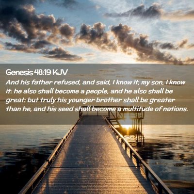 Picture 02 - Genesis 48:19 KJV - And his father refused, and said, I know it, my - Bible Verse Picture