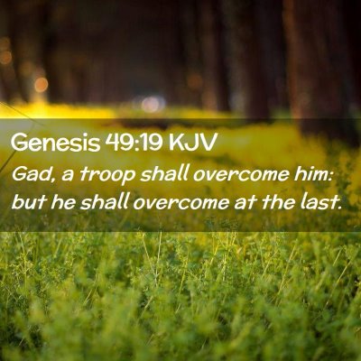 Picture 02 - Genesis 49:19 KJV - Gad, a troop shall overcome him: but he shall - Bible Verse Picture
