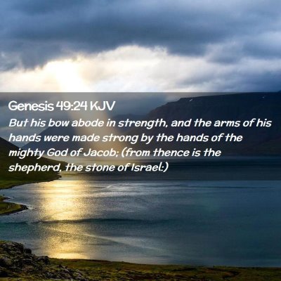 Picture 02 - Genesis 49:24 KJV - But his bow abode in strength, and the arms of - Bible Verse Picture