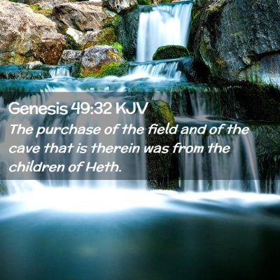 Picture 02 - Genesis 49:32 KJV - The purchase of the field and of the cave that is - Bible Verse Picture