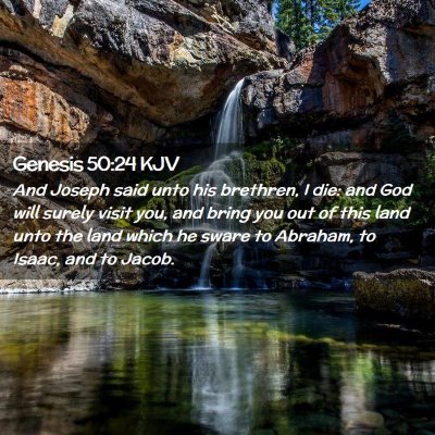 Picture 02 - Genesis 50:24 KJV - And Joseph said unto his brethren, I die: and God - Bible Verse Picture