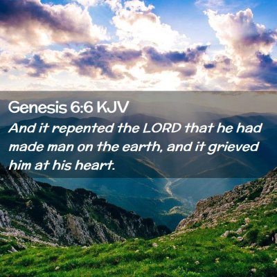 Picture 02 - Genesis 6:6 KJV - And it repented the LORD that he had made man on - Bible Verse Picture