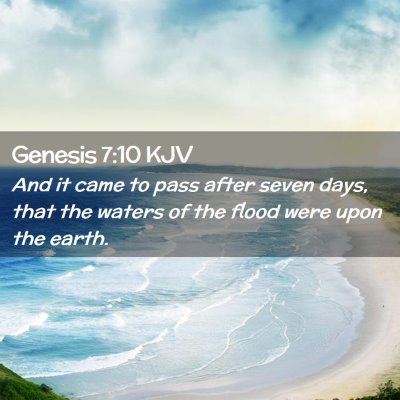 Picture 02 - Genesis 7:10 KJV - And it came to pass after seven days, that the - Bible Verse Picture
