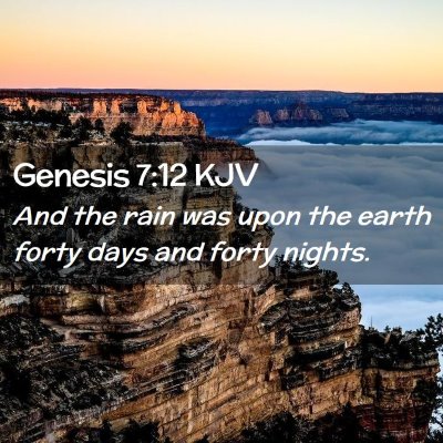 Picture 02 - Genesis 7:12 KJV - And the rain was upon the earth forty days and - Bible Verse Picture