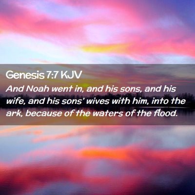 Picture 02 - Genesis 7:7 KJV - And Noah went in, and his sons, and his wife, and - Bible Verse Picture