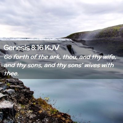 Picture 02 - Genesis 8:16 KJV - Go forth of the ark, thou, and thy wife, and thy - Bible Verse Picture
