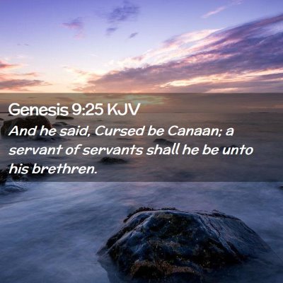 Picture 02 - Genesis 9:25 KJV - And he said, Cursed be Canaan; a servant of - Bible Verse Picture