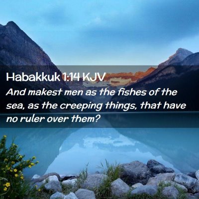 Picture 02 - Habakkuk 1:14 KJV - And makest men as the fishes of the sea, as the - Bible Verse Picture