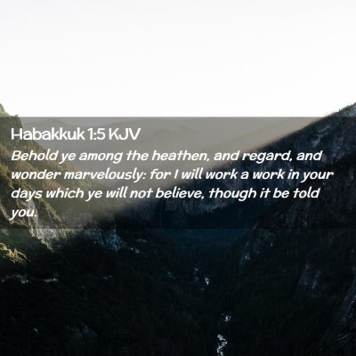 Picture 02 - Habakkuk 1:5 KJV - Behold ye among the heathen, and regard, and - Bible Verse Picture
