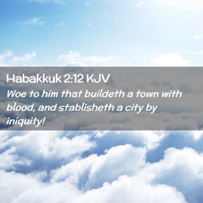 Picture 02 - Habakkuk 2:12 KJV - Woe to him that buildeth a town with blood, and - Bible Verse Picture