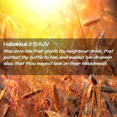 Picture 02 - Habakkuk 2:15 KJV - Woe unto him that giveth his neighbour drink, - Bible Verse Picture