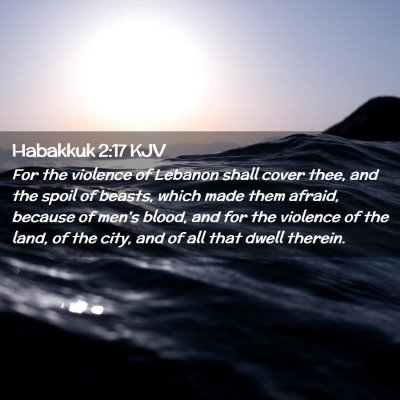 Picture 02 - Habakkuk 2:17 KJV - For the violence of Lebanon shall cover thee, and - Bible Verse Picture