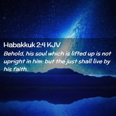 Picture 02 - Habakkuk 2:4 KJV - Behold, his soul which is lifted up is not - Bible Verse Picture