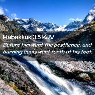 Picture 02 - Habakkuk 3:5 KJV - Before him went the pestilence, and burning coals - Bible Verse Picture