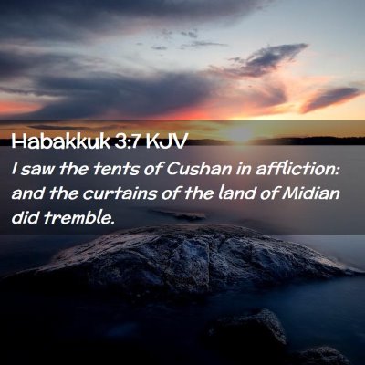 Picture 02 - Habakkuk 3:7 KJV - I saw the tents of Cushan in affliction: and the - Bible Verse Picture