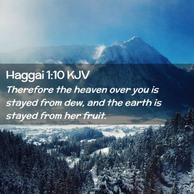Picture 02 - Haggai 1:10 KJV - Therefore the heaven over you is stayed from dew, - Bible Verse Picture