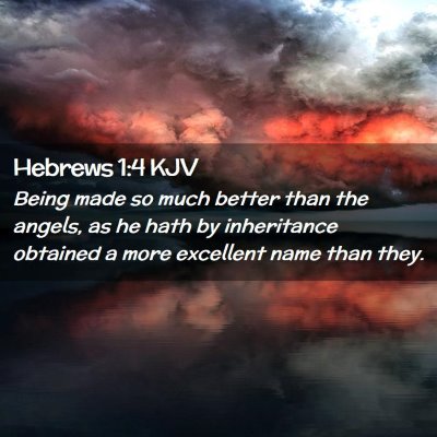 Picture 02 - Hebrews 1:4 KJV - Being made so much better than the angels, as he - Bible Verse Picture