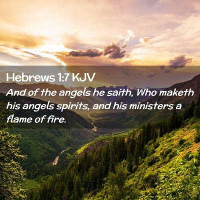 Picture 02 - Hebrews 1:7 KJV - And of the angels he saith, Who maketh his angels - Bible Verse Picture