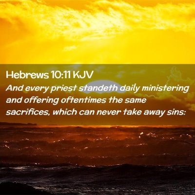Picture 02 - Hebrews 10:11 KJV - And every priest standeth daily ministering and - Bible Verse Picture
