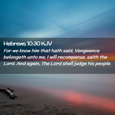 Picture 02 - Hebrews 10:30 KJV - For we know him that hath said, Vengeance - Bible Verse Picture