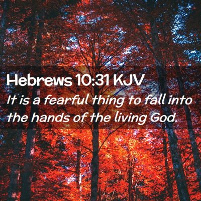 Picture 02 - Hebrews 10:31 KJV - It is a fearful thing to fall into the hands of - Bible Verse Picture