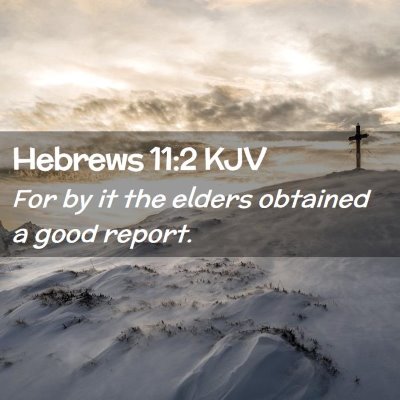 Picture 02 - Hebrews 11:2 KJV - For by it the elders obtained a good - Bible Verse Picture