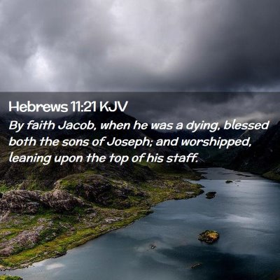 Picture 02 - Hebrews 11:21 KJV - By faith Jacob, when he was a dying, blessed both - Bible Verse Picture