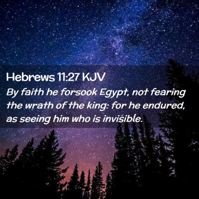Picture 02 - Hebrews 11:27 KJV - By faith he forsook Egypt, not fearing the wrath - Bible Verse Picture