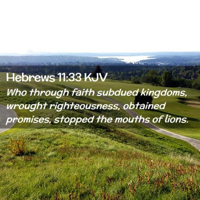 Picture 02 - Hebrews 11:33 KJV - Who through faith subdued kingdoms, wrought - Bible Verse Picture