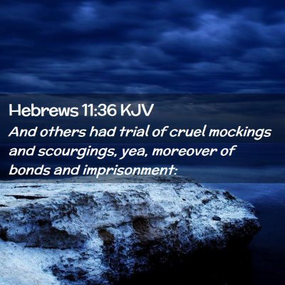 Picture 02 - Hebrews 11:36 KJV - And others had trial of cruel mockings and - Bible Verse Picture