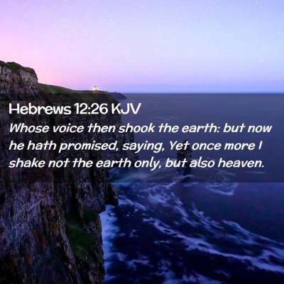 Picture 02 - Hebrews 12:26 KJV - Whose voice then shook the earth: but now he hath - Bible Verse Picture