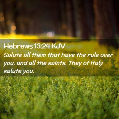Picture 02 - Hebrews 13:24 KJV - Salute all them that have the rule over you, and - Bible Verse Picture