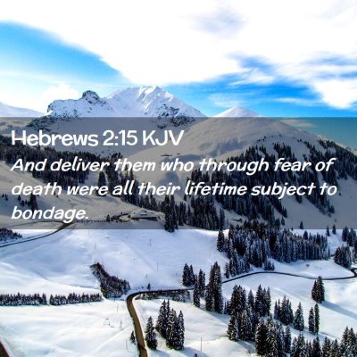 Picture 02 - Hebrews 2:15 KJV - And deliver them who through fear of death were - Bible Verse Picture