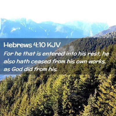 Picture 02 - Hebrews 4:10 KJV - For he that is entered into his rest, he also - Bible Verse Picture
