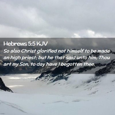 Picture 02 - Hebrews 5:5 KJV - So also Christ glorified not himself to be made - Bible Verse Picture