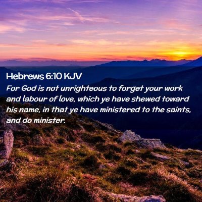 Picture 02 - Hebrews 6:10 KJV - For God is not unrighteous to forget your work - Bible Verse Picture