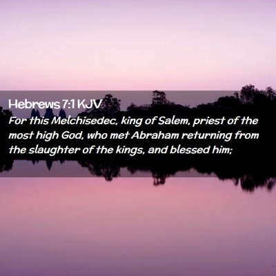 Picture 02 - Hebrews 7:1 KJV - For this Melchisedec, king of Salem, priest of - Bible Verse Picture