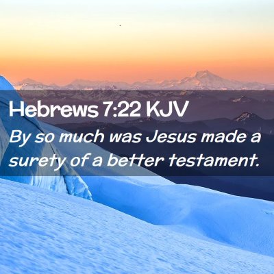 Picture 02 - Hebrews 7:22 KJV - By so much was Jesus made a surety of a better - Bible Verse Picture