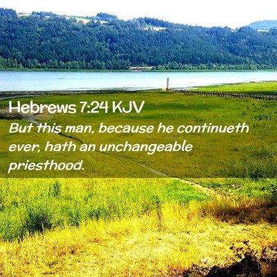 Picture 02 - Hebrews 7:24 KJV - But this man, because he continueth ever, hath an - Bible Verse Picture