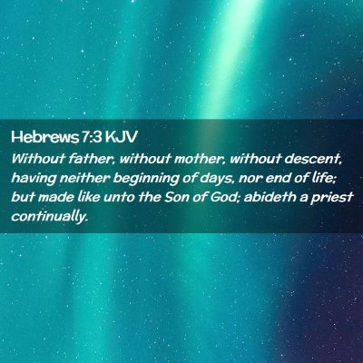 Picture 02 - Hebrews 7:3 KJV - Without father, without mother, without descent, - Bible Verse Picture