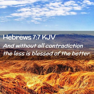 Picture 02 - Hebrews 7:7 KJV - And without all contradiction the less is blessed - Bible Verse Picture