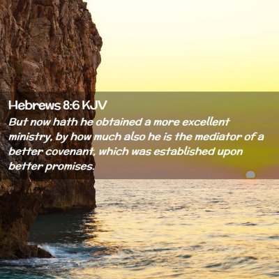 Picture 02 - Hebrews 8:6 KJV - But now hath he obtained a more excellent - Bible Verse Picture