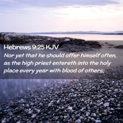 Picture 02 - Hebrews 9:25 KJV - Nor yet that he should offer himself often, as - Bible Verse Picture
