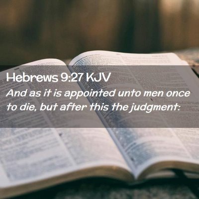 Picture 02 - Hebrews 9:27 KJV - And as it is appointed unto men once to die, but - Bible Verse Picture