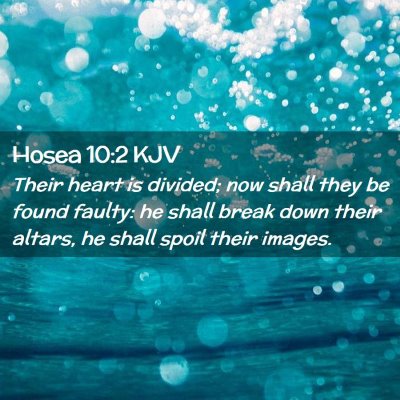 Picture 02 - Hosea 10:2 KJV - Their heart is divided; now shall they be found - Bible Verse Picture