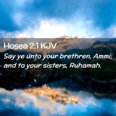 Picture 02 - Hosea 2:1 KJV - Say ye unto your brethren, Ammi; and to your - Bible Verse Picture