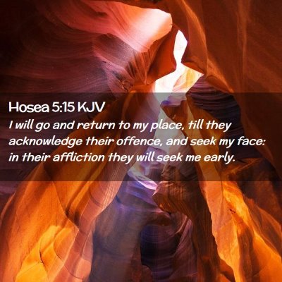 Picture 02 - Hosea 5:15 KJV - I will go and return to my place, till they - Bible Verse Picture