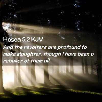 Picture 02 - Hosea 5:2 KJV - And the revolters are profound to make slaughter, - Bible Verse Picture